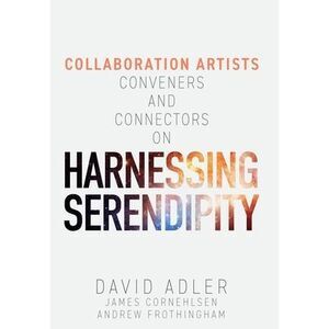 Harnessing Serendipity: Collaboration Artists, Conveners and Connectors -- David